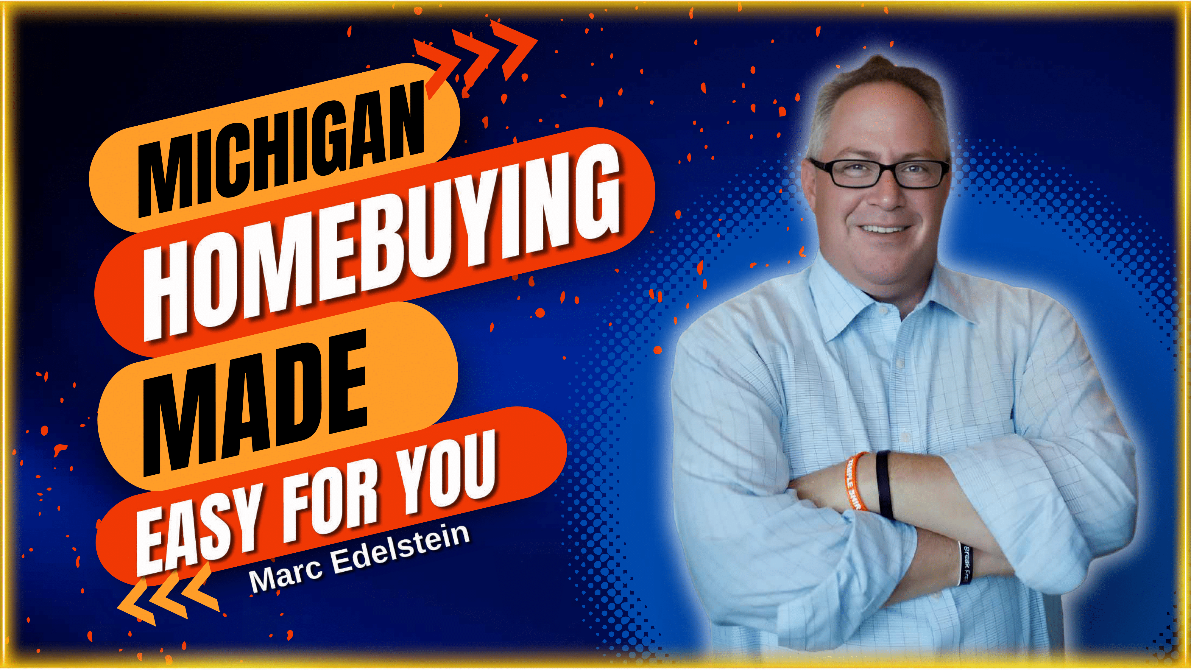 Man in a light blue shirt smiles, arms crossed, against a blue background. Text reads, "Michigan Homebuying Made Easy for You, Marc Edelstein."